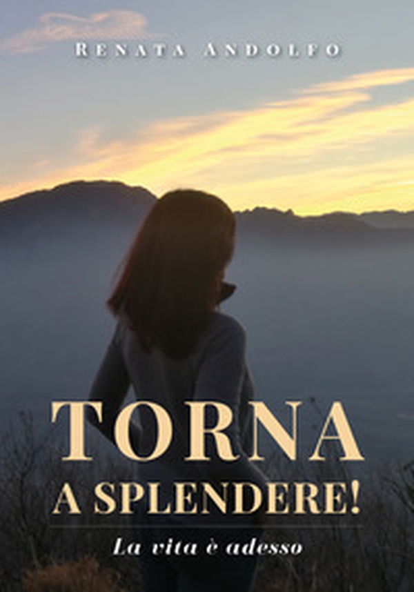 Torna a splendere! La vita è adesso - Librerie.coop Torna a splendere! La vita è adesso - Librerie.coop
