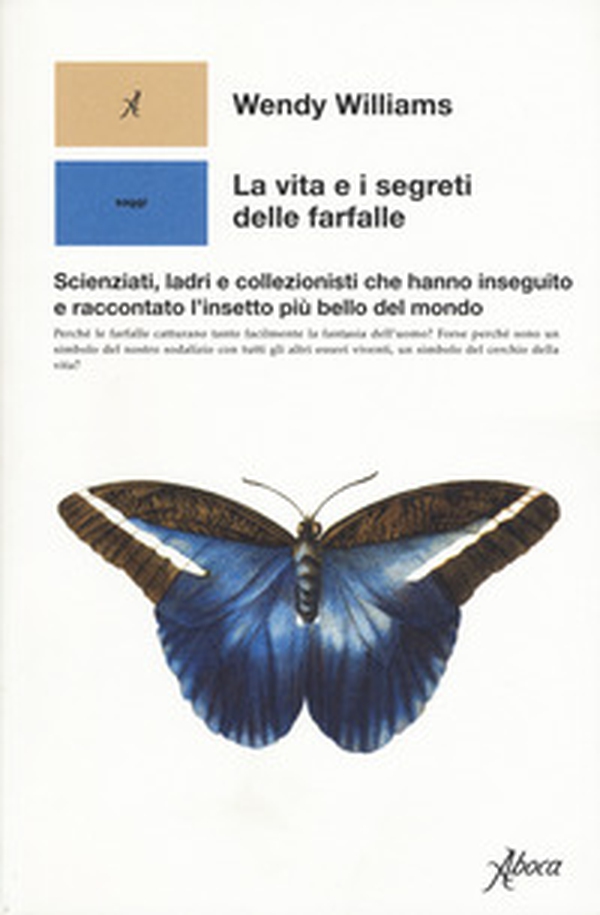 La vita e i segreti delle farfalle. Scienziati, ladri e collezionisti che hanno inseguito e raccontato l'insetto più bello del mondo - Librerie.coop La vita e i segreti delle farfalle. Scienziati, ladri e collezionisti che hanno inseguito e raccontato l'insetto più bello del mondo - Librerie.coop