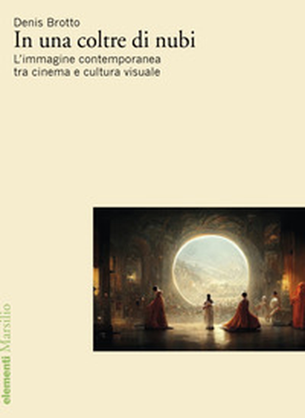 In una coltre di nubi. L'immagine contemporanea tra cinema e cultura visuale - Librerie.coop In una coltre di nubi. L'immagine contemporanea tra cinema e cultura visuale - Librerie.coop