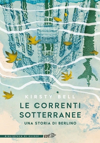 Le correnti sotterranee. Una storia di Berlino - Librerie.coop Le correnti sotterranee. Una storia di Berlino - Librerie.coop
