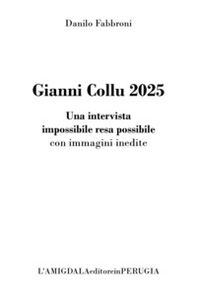 Gianni Collu 2025. Una intervista impossibile resa possibile con immagini inedite - Librerie.coop Gianni Collu 2025. Una intervista impossibile resa possibile con immagini inedite - Librerie.coop