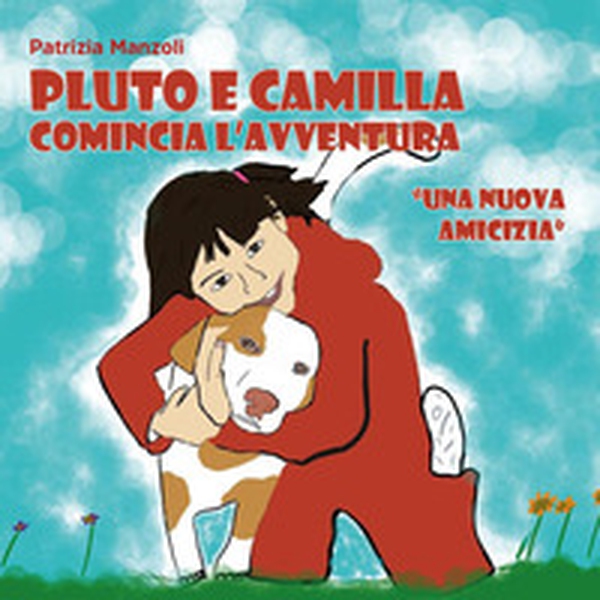 Pluto e Camilla. Comincia l'avventura. Una nuova amicizia - Librerie.coop Pluto e Camilla. Comincia l'avventura. Una nuova amicizia - Librerie.coop