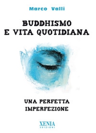 Buddhismo e vita quotidiana. Una perfetta imperfezione - Librerie.coop Buddhismo e vita quotidiana. Una perfetta imperfezione - Librerie.coop