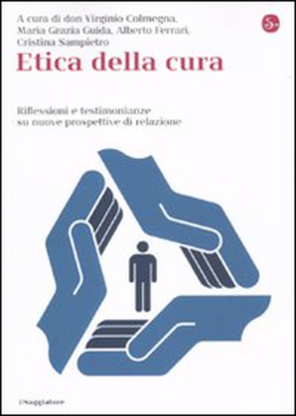 Etica della cura. Riflessioni e testimonianze su nuove prospettive di relazione - Librerie.coop Etica della cura. Riflessioni e testimonianze su nuove prospettive di relazione - Librerie.coop