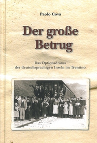 Der grobe Betrug. Das Optionsdrama der deutschsprachigen Inseln im Trentino - Librerie.coop