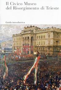 Il Civico Museo del Risorgimento di Trieste - Librerie.coop