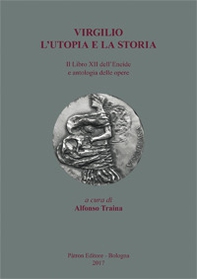 Virgilio. L'utopia e la storia. Il libro XII dell'Eneide e antologia delle opere - Librerie.coop
