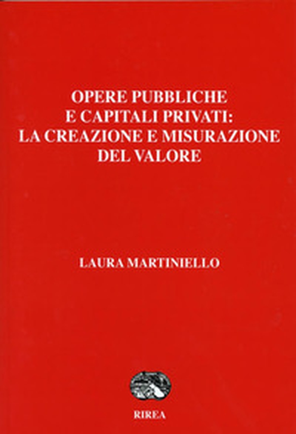 Opere pubbliche e capitali privati: la creazione e misurazione del valore - Librerie.coop Opere pubbliche e capitali privati: la creazione e misurazione del valore - Librerie.coop