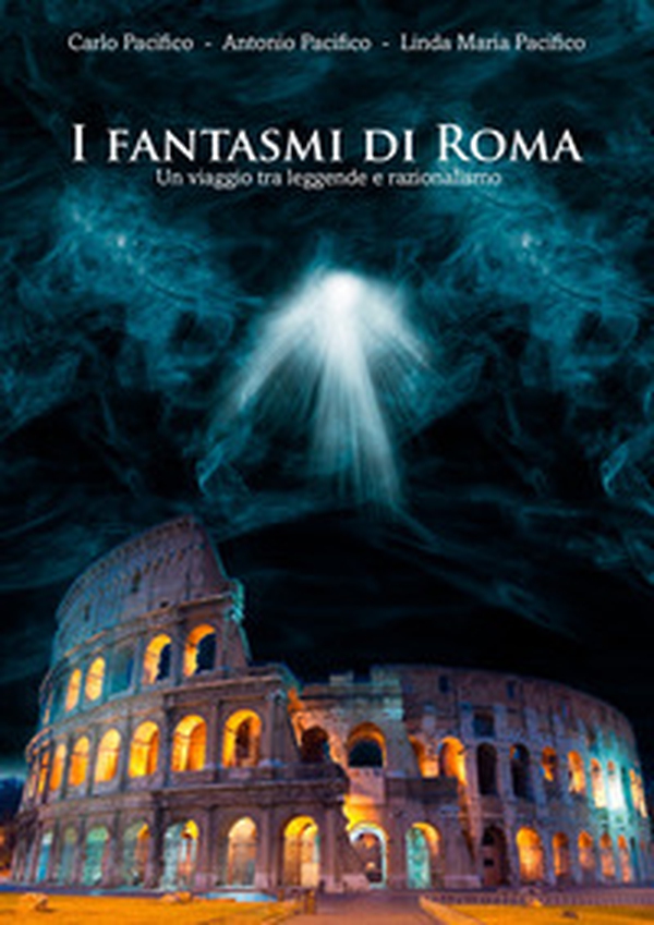 I fantasmi di Roma. Un viaggio tra leggende e razionalismo - Librerie.coop I fantasmi di Roma. Un viaggio tra leggende e razionalismo - Librerie.coop