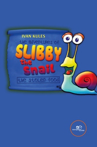 The adventures of Slibby the Snail. The stolen food - Librerie.coop