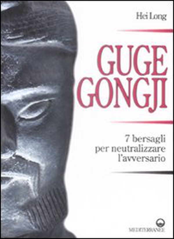 Guge Gongji. 7 bersagli per neutralizzare l'avversario - Librerie.coop Guge Gongji. 7 bersagli per neutralizzare l'avversario - Librerie.coop
