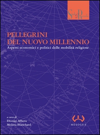 Pellegrini del nuovo millennio. Aspetti economici e politici delle mobilità religiose - Librerie.coop Pellegrini del nuovo millennio. Aspetti economici e politici delle mobilità religiose - Librerie.coop