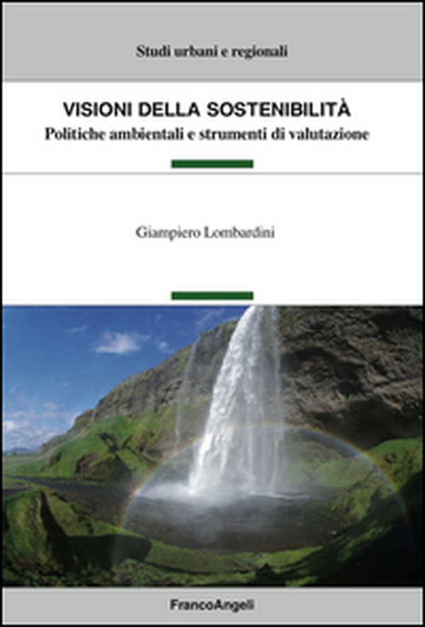 Visioni della sostenibilità. Politiche ambientali e strumenti di valutazione - Librerie.coop Visioni della sostenibilità. Politiche ambientali e strumenti di valutazione - Librerie.coop