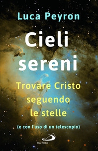 Cieli sereni. Trovare Cristo seguendo le stelle (e con l'uso di un telescopio) - Librerie.coop