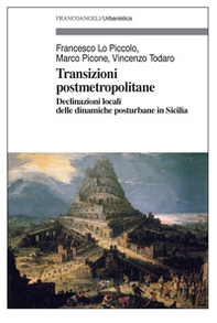 Transizioni post metropolitane. Declinazioni locali delle dinamiche posturbane in Sicilia - Librerie.coop