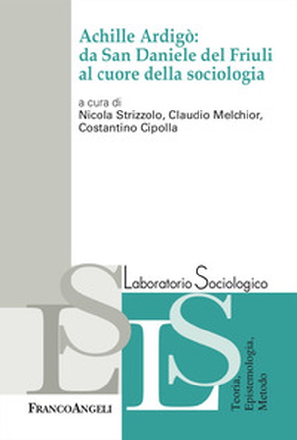 Achille Ardigò: da San Daniele del Friuli al cuore della sociologia - Librerie.coop Achille Ardigò: da San Daniele del Friuli al cuore della sociologia - Librerie.coop