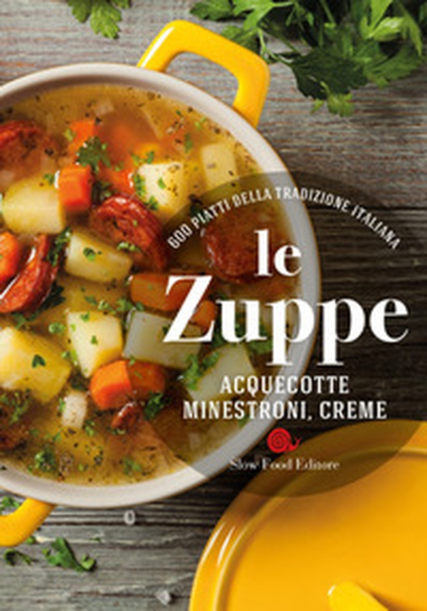Le zuppe. Acquecotte, minestroni, creme. 600 piatti della tradizione italiana - Librerie.coop Le zuppe. Acquecotte, minestroni, creme. 600 piatti della tradizione italiana - Librerie.coop