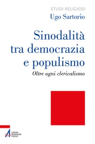Sinodalità tra democrazia e populismo. Oltre ogni clericalismo - Librerie.coop