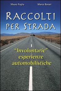 Raccolti per strada. «Involontarie» esperienze automobilistiche - Librerie.coop Raccolti per strada. «Involontarie» esperienze automobilistiche - Librerie.coop