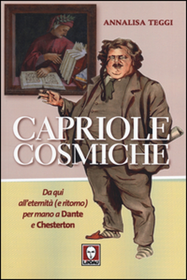 Capriole cosmiche. Da qui all'eternità (e ritorno) per mano a Dante e Chesterton - Librerie.coop Capriole cosmiche. Da qui all'eternità (e ritorno) per mano a Dante e Chesterton - Librerie.coop