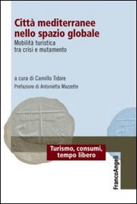 Città mediterranee nello spazio globale. Mobilità turistica tra crisi e mutamento - Librerie.coop