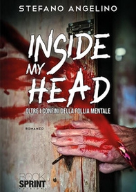 Inside my head. Oltre i confini della follia mentale - Librerie.coop