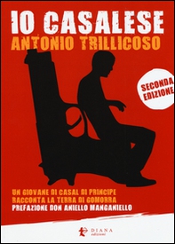 Io casalese. Un giovane di Casal di Principe racconta la terra di Gomorra - Librerie.coop