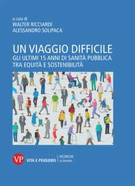 Un viaggio difficile. Gli ultimi 15 anni di sanità pubblica tra equità e sostenibilità - Librerie.coop