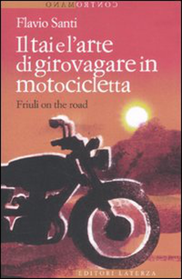 Il Tai e l'arte di girovagare in motocicletta. Friuli on the road - Librerie.coop Il Tai e l'arte di girovagare in motocicletta. Friuli on the road - Librerie.coop