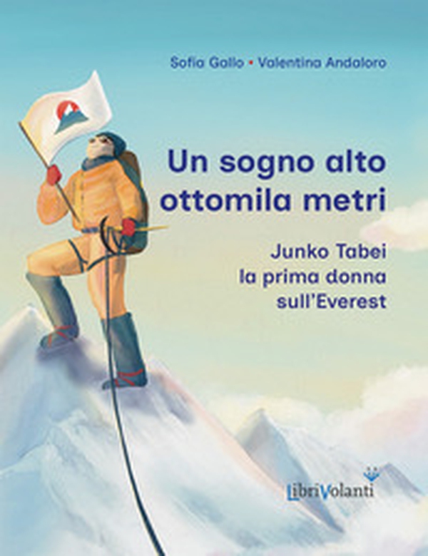 Un sogno alto ottomila metri. Junko Tabei, la prima donna sull'Everest - Librerie.coop