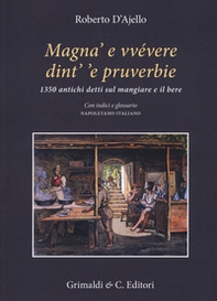 Magnà e vvévere dint' 'e pruverbie. 1350 antichi detti sul mangiare e il bere. Con indici e glossario napoletano-italiano - Librerie.coop Magnà e vvévere dint' 'e pruverbie. 1350 antichi detti sul mangiare e il bere. Con indici e glossario napoletano-italiano - Librerie.coop