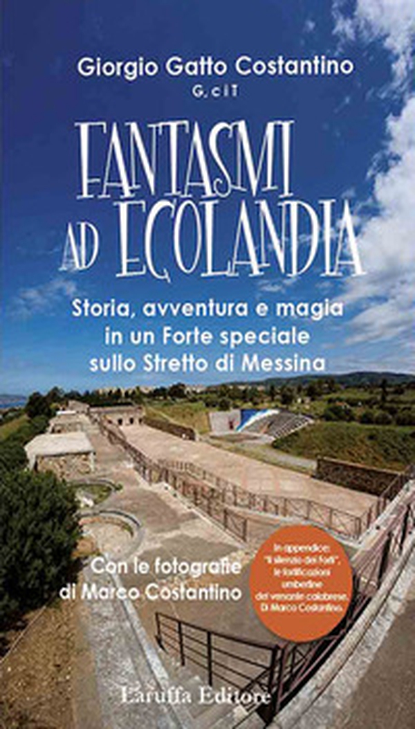 Fantasmi a Ecolandia. Storia, avventura e magia in un Forte speciale sullo Stretto di Messina - Librerie.coop