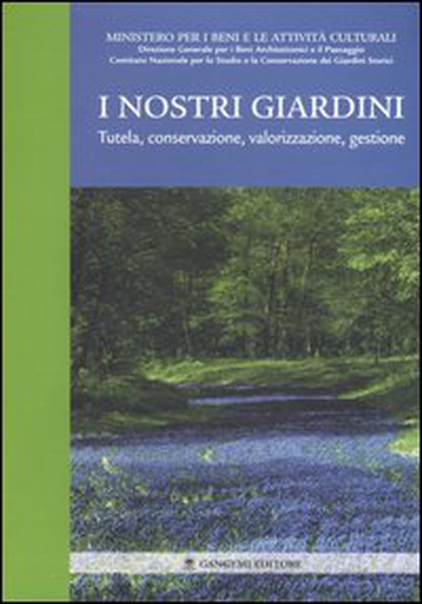 I nostri giardini. Tutela, conservazione, valorizzazione, gestione - Librerie.coop I nostri giardini. Tutela, conservazione, valorizzazione, gestione - Librerie.coop