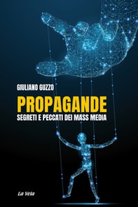 Propagande. Segreti e peccati dei mass media - Librerie.coop