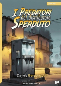 I predatori del distributore sperduto - Librerie.coop