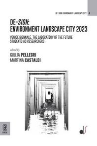 De-sign environment landscape city 2023. Venice Biennale. The laboratory of the future Students as researchers - Librerie.coop