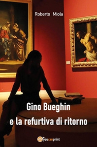 Gino Bueghin e la refurtiva di ritorno - Librerie.coop Gino Bueghin e la refurtiva di ritorno - Librerie.coop