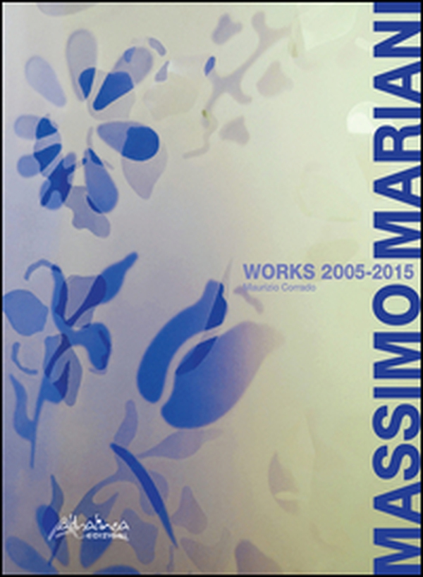 Massimo Mariani works 2005-2015 - Librerie.coop Massimo Mariani works 2005-2015 - Librerie.coop