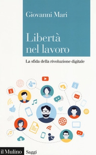 Libertà nel lavoro. La sfida della rivoluzione digitale - Librerie.coop