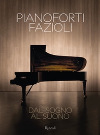 Pianoforti Fazioli. Dal sogno al suono - Librerie.coop
