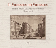 Il Vieusseux dei Vieusseux. Libri e lettori tra Otto e Novecento (1820-1923) - Librerie.coop
