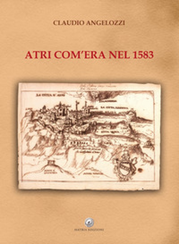 Atri com'era nel 1583 - Librerie.coop Atri com'era nel 1583 - Librerie.coop