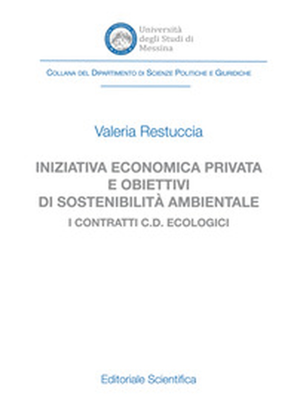 Iniziativa economica privata e obiettivi di sostenibilità ambientale. I contratti c.d. ecologici - Librerie.coop Iniziativa economica privata e obiettivi di sostenibilità ambientale. I contratti c.d. ecologici - Librerie.coop