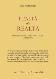 La realtà della realtà. Confusione, disinformazione, comunicazione - Librerie.coop La realtà della realtà. Confusione, disinformazione, comunicazione - Librerie.coop