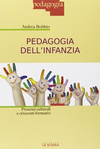 Pedagogia dell'infanzia. Processi culturali e orizzonti formativi - Librerie.coop