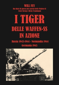 I Tiger delle waffen-SS in azione. Dai diari di guerra dei carristi delle Waffen-SS Ernst Streng e Heinz Trautmann. Russia 1943-Normandia 1944-Germania 1945 - Librerie.coop I Tiger delle waffen-SS in azione. Dai diari di guerra dei carristi delle Waffen-SS Ernst Streng e Heinz Trautmann. Russia 1943-Normandia 1944-Germania 1945 - Librerie.coop