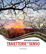 Traiettorie di senso. Attinenze simbiosi intersezioni svelati da scritture di luce - Librerie.coop Traiettorie di senso. Attinenze simbiosi intersezioni svelati da scritture di luce - Librerie.coop