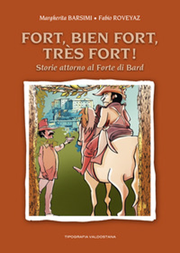 Fort, bien Fort, très Fort! Storie attorno al Forte di Bard - Librerie.coop Fort, bien Fort, très Fort! Storie attorno al Forte di Bard - Librerie.coop
