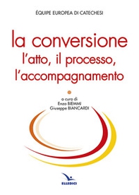 La conversione. L'atto, il processo, l'accompagnamento - Librerie.coop
