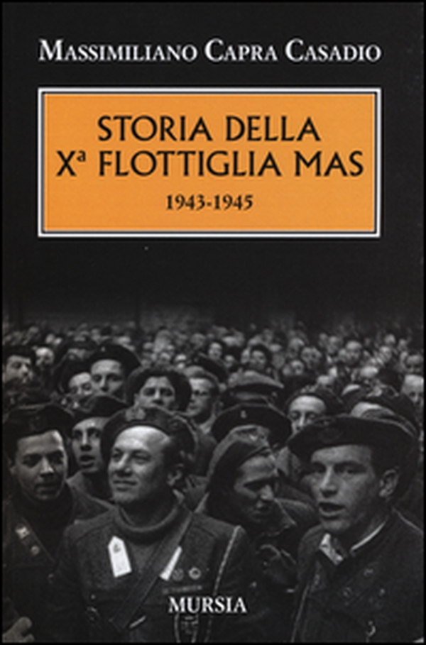 Storia della Xª flottiglia Mas 1943-1945 - Librerie.coop Storia della Xª flottiglia Mas 1943-1945 - Librerie.coop